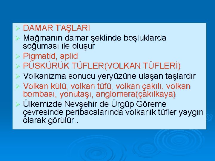 DAMAR TAŞLARI Mağmanın damar şeklinde boşluklarda soğuması ile oluşur Ø Pigmatid, aplid Ø PÜSKÜRÜK