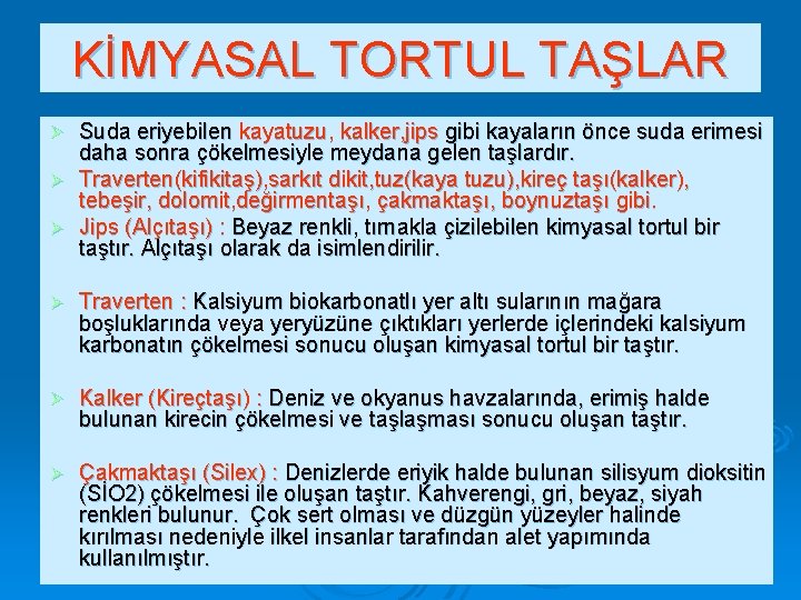 KİMYASAL TORTUL TAŞLAR Suda eriyebilen kayatuzu, kalker, jips gibi kayaların önce suda erimesi daha