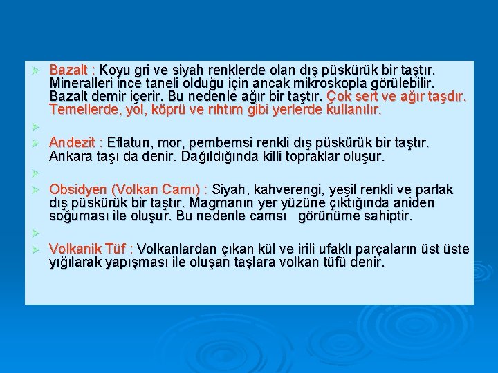 Ø Ø Ø Ø Bazalt : Koyu gri ve siyah renklerde olan dış püskürük