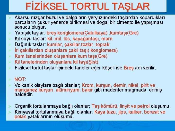 FİZİKSEL TORTUL TAŞLAR Ø Ø Ø Ø Akarsu rüzgar buzul ve dalgaların yeryüzündeki taşlardan