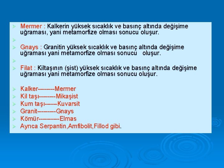 Ø Ø Ø Mermer : Kalkerin yüksek sıcaklık ve basınç altında değişime uğraması, yani