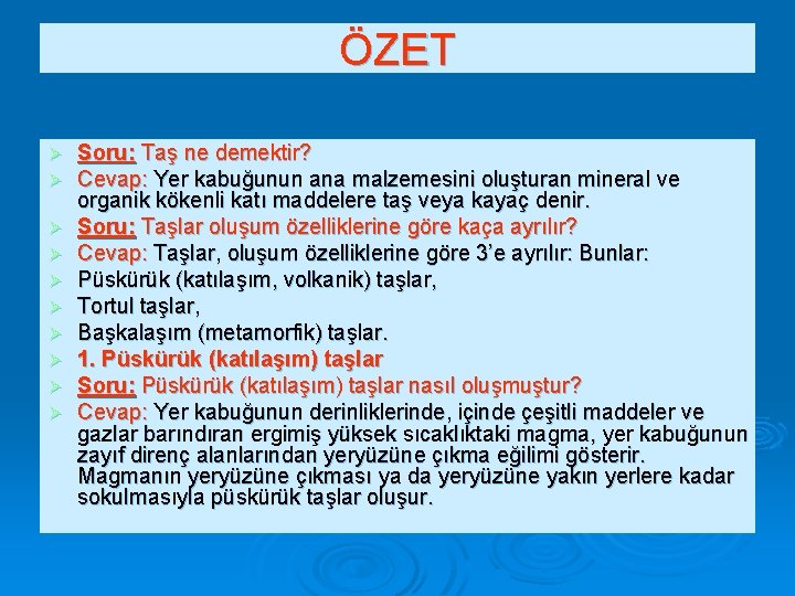 ÖZET Ø Ø Ø Ø Ø Soru: Taş ne demektir? Cevap: Yer kabuğunun ana