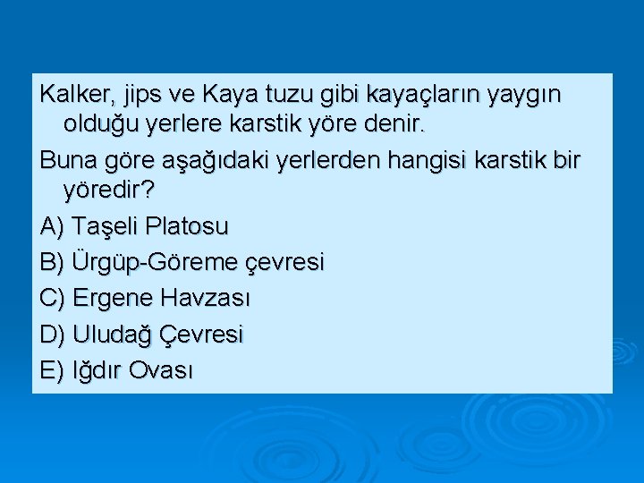 Kalker, jips ve Kaya tuzu gibi kayaçların yaygın olduğu yerlere karstik yöre denir. Buna