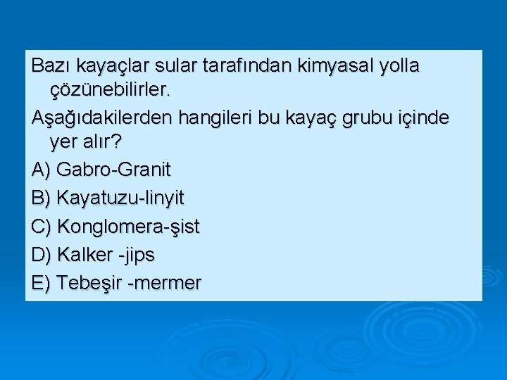 Bazı kayaçlar sular tarafından kimyasal yolla çözünebilirler. Aşağıdakilerden hangileri bu kayaç grubu içinde yer