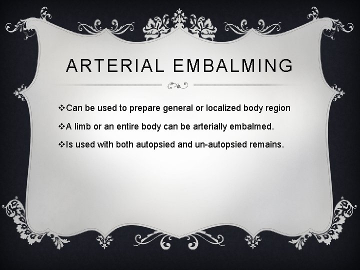 ARTERIAL EMBALMING v. Can be used to prepare general or localized body region v.