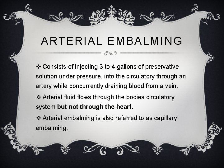 ARTERIAL EMBALMING v Consists of injecting 3 to 4 gallons of preservative solution under