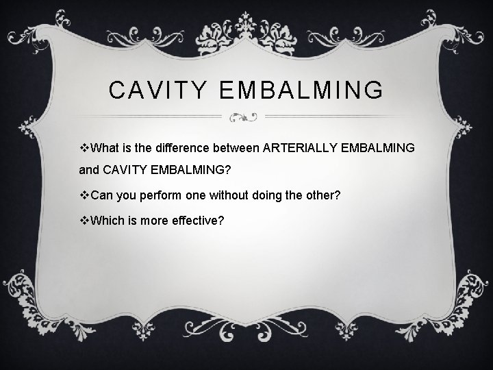 CAVITY EMBALMING v. What is the difference between ARTERIALLY EMBALMING and CAVITY EMBALMING? v.