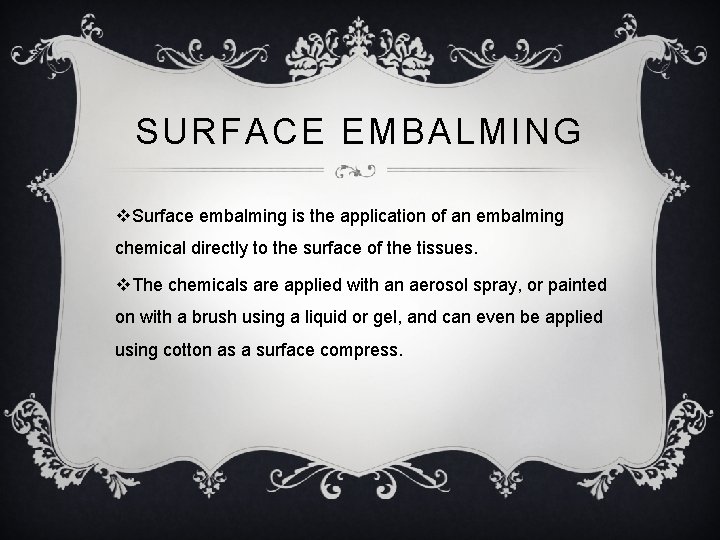 SURFACE EMBALMING v. Surface embalming is the application of an embalming chemical directly to
