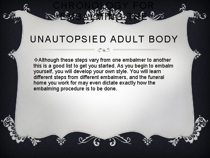 CHRONOLOGY FOR EMBALMING THE UNAUTOPSIED ADULT BODY v. Although these steps vary from one