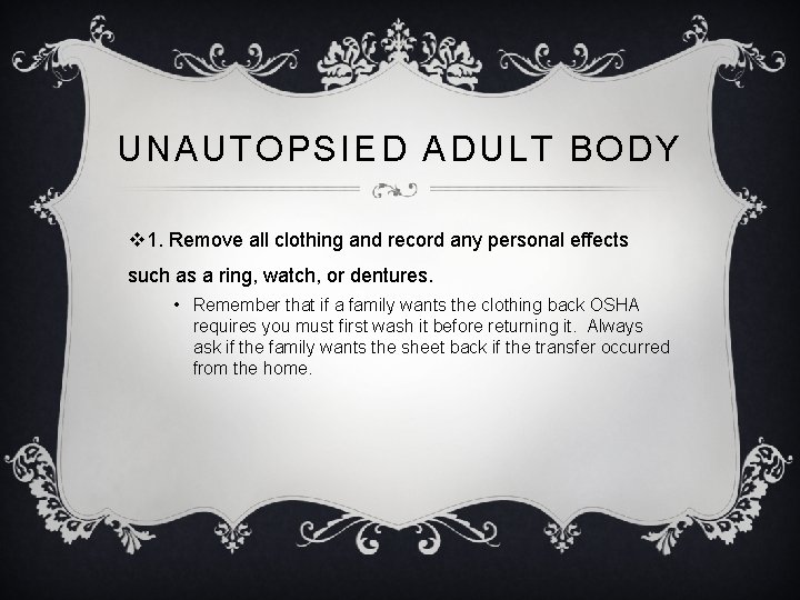 UNAUTOPSIED ADULT BODY v 1. Remove all clothing and record any personal effects such
