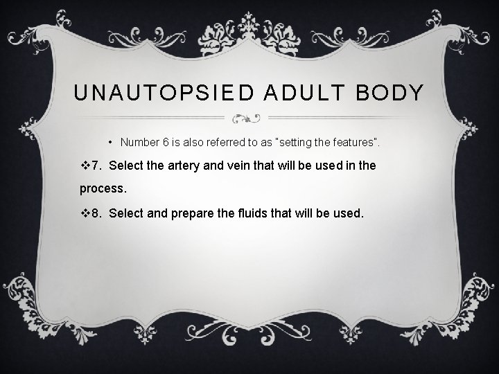 UNAUTOPSIED ADULT BODY • Number 6 is also referred to as “setting the features”.