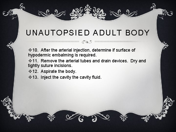 UNAUTOPSIED ADULT BODY v 10. After the arterial injection, determine if surface of hypodermic