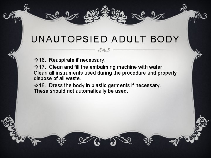 UNAUTOPSIED ADULT BODY v 16. Reaspirate if necessary. v 17. Clean and fill the