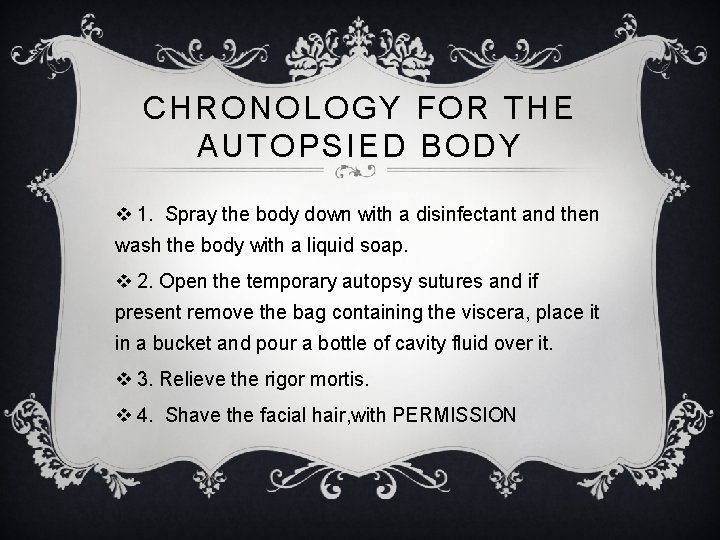 CHRONOLOGY FOR THE AUTOPSIED BODY v 1. Spray the body down with a disinfectant