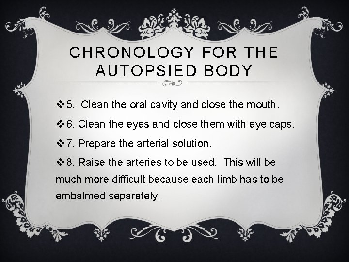 CHRONOLOGY FOR THE AUTOPSIED BODY v 5. Clean the oral cavity and close the