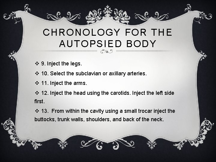 CHRONOLOGY FOR THE AUTOPSIED BODY v 9. Inject the legs. v 10. Select the
