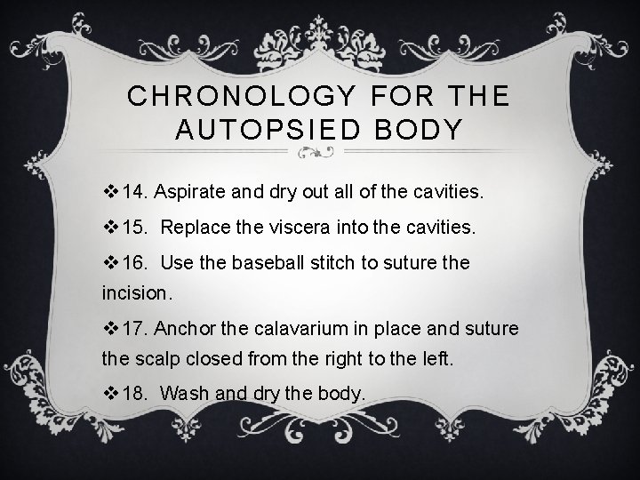 CHRONOLOGY FOR THE AUTOPSIED BODY v 14. Aspirate and dry out all of the