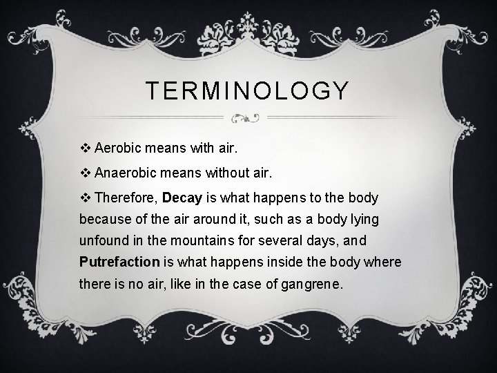 TERMINOLOGY v Aerobic means with air. v Anaerobic means without air. v Therefore, Decay