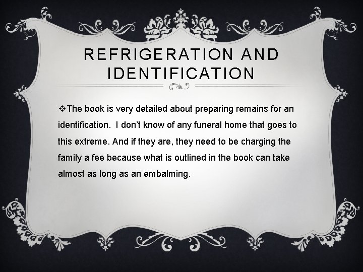 REFRIGERATION AND IDENTIFICATION v. The book is very detailed about preparing remains for an