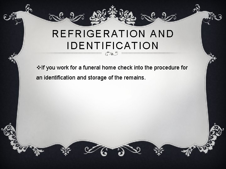 REFRIGERATION AND IDENTIFICATION v. If you work for a funeral home check into the