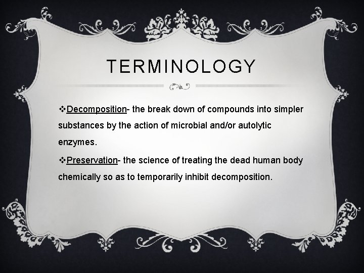 TERMINOLOGY v. Decomposition- the break down of compounds into simpler substances by the action