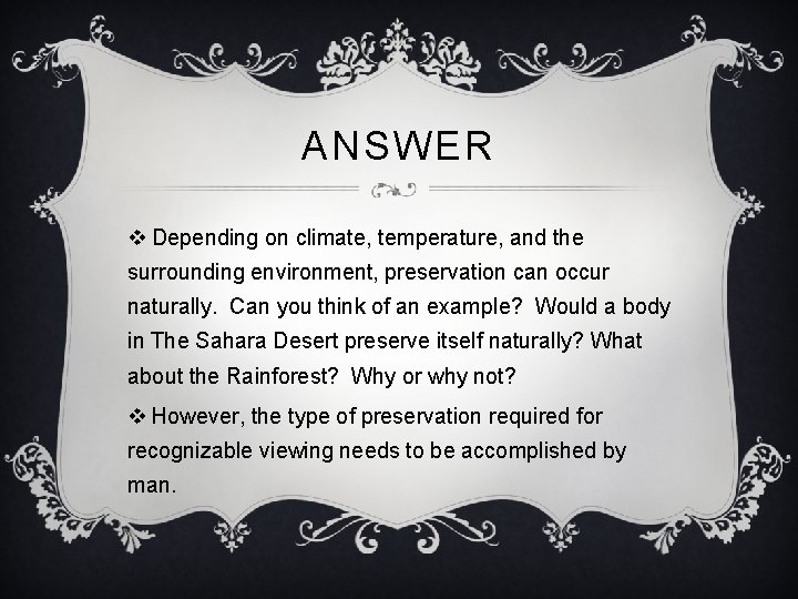 ANSWER v Depending on climate, temperature, and the surrounding environment, preservation can occur naturally.