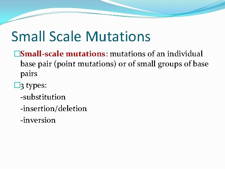 Small Scale Mutations �Small-scale mutations: mutations of an individual base pair (point mutations) or