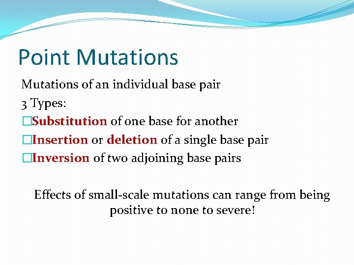 Point Mutations of an individual base pair 3 Types: �Substitution of one base for