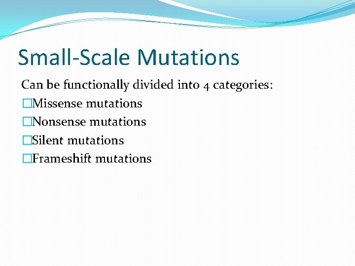 Small-Scale Mutations Can be functionally divided into 4 categories: �Missense mutations �Nonsense mutations �Silent