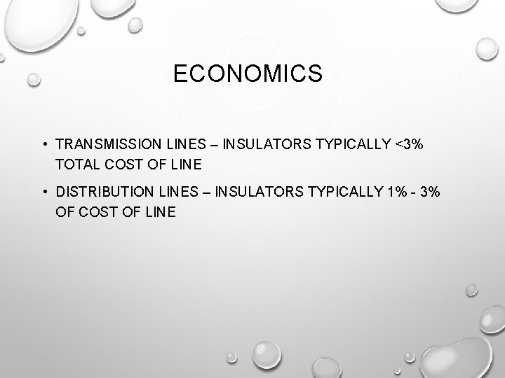 ECONOMICS • TRANSMISSION LINES – INSULATORS TYPICALLY <3% TOTAL COST OF LINE • DISTRIBUTION