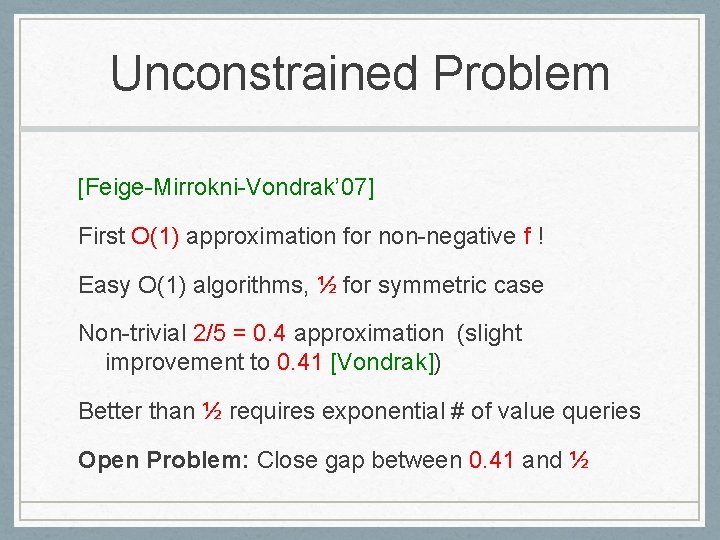 Unconstrained Problem [Feige-Mirrokni-Vondrak’ 07] First O(1) approximation for non-negative f ! Easy O(1) algorithms,