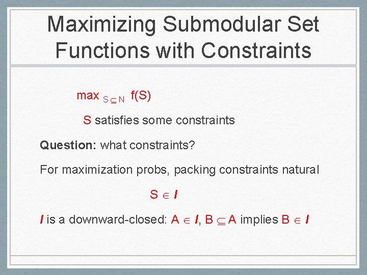 Maximizing Submodular Set Functions with Constraints max S N f(S) S satisfies some constraints