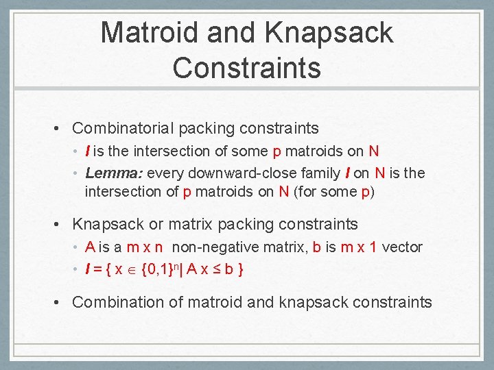 Matroid and Knapsack Constraints • Combinatorial packing constraints • I is the intersection of