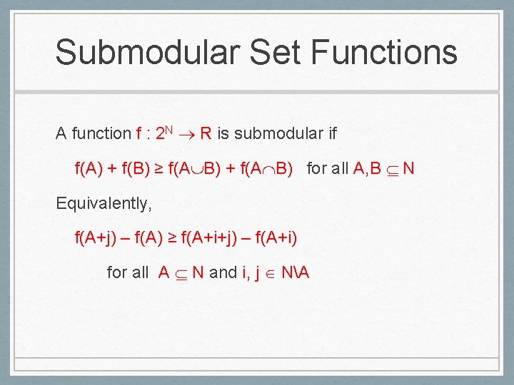 Submodular Set Functions A function f : 2 N R is submodular if f(A)