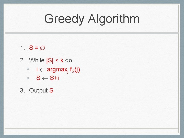Greedy Algorithm 1. S = 2. While |S| < k do • i argmaxj
