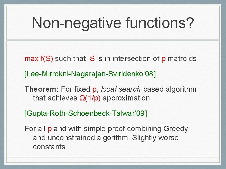 Non-negative functions? max f(S) such that S is in intersection of p matroids [Lee-Mirrokni-Nagarajan-Sviridenko’