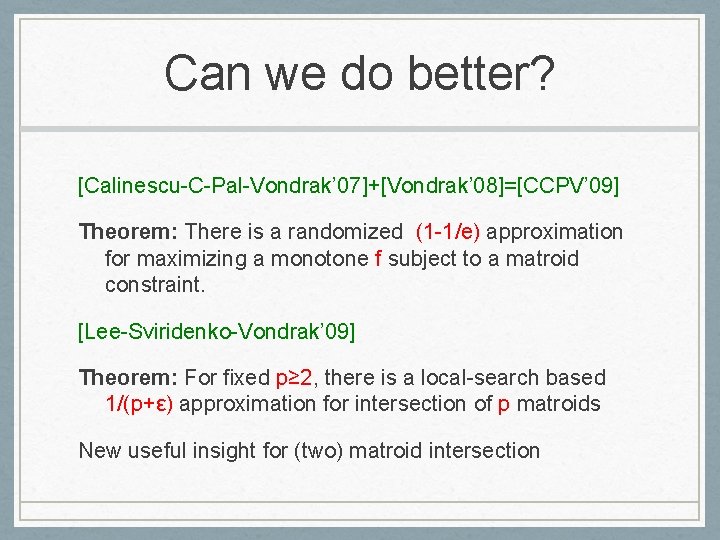 Can we do better? [Calinescu-C-Pal-Vondrak’ 07]+[Vondrak’ 08]=[CCPV’ 09] Theorem: There is a randomized (1