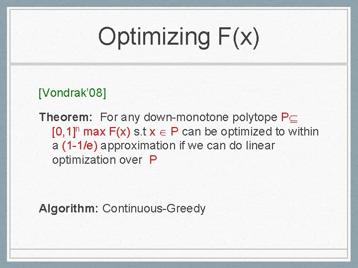Optimizing F(x) [Vondrak’ 08] Theorem: For any down-monotone polytope P [0, 1]n max F(x)