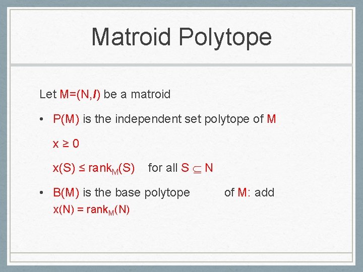 Matroid Polytope Let M=(N, I) be a matroid • P(M) is the independent set