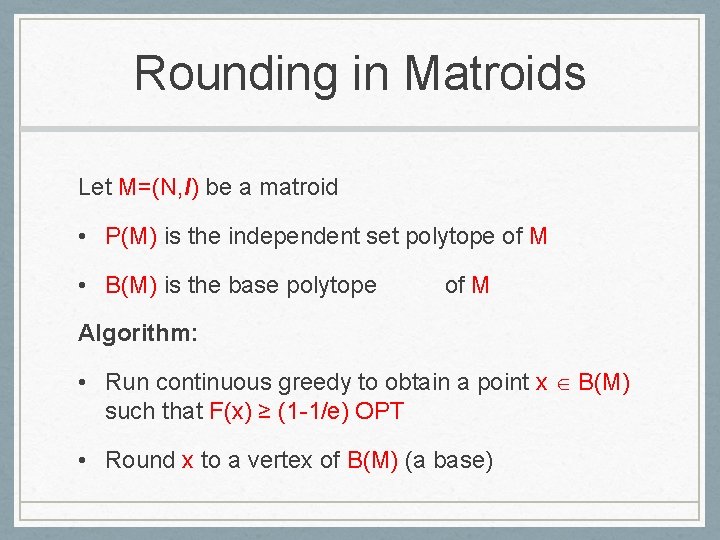 Rounding in Matroids Let M=(N, I) be a matroid • P(M) is the independent