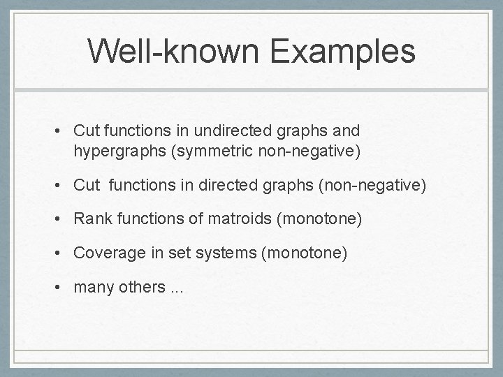 Well-known Examples • Cut functions in undirected graphs and hypergraphs (symmetric non-negative) • Cut