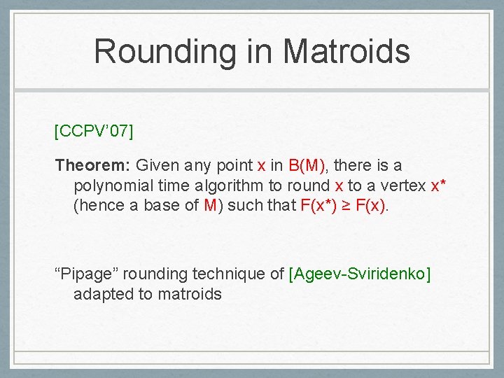 Rounding in Matroids [CCPV’ 07] Theorem: Given any point x in B(M), there is
