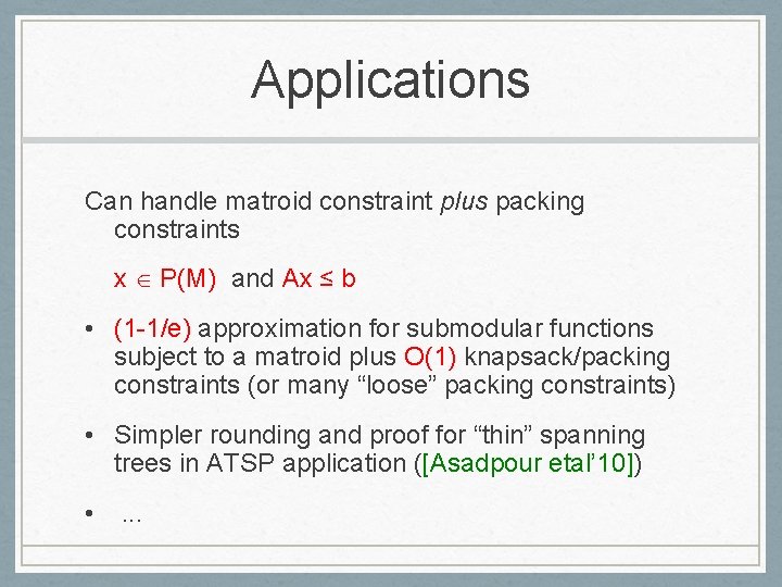 Applications Can handle matroid constraint plus packing constraints x P(M) and Ax ≤ b