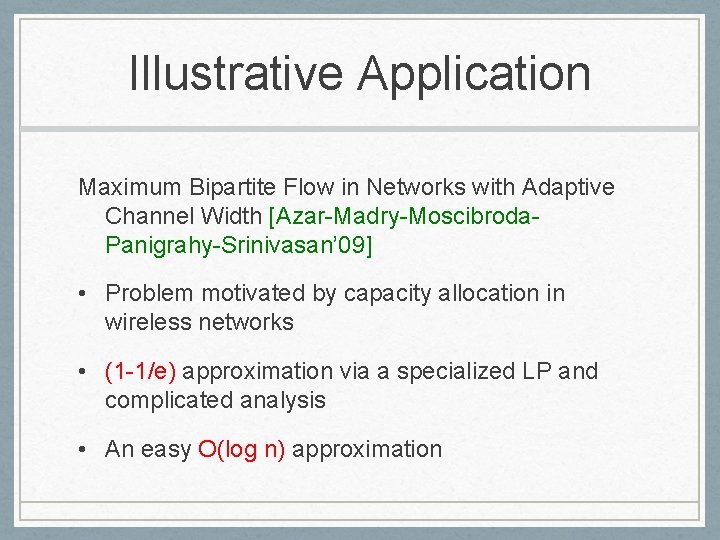 Illustrative Application Maximum Bipartite Flow in Networks with Adaptive Channel Width [Azar-Madry-Moscibroda. Panigrahy-Srinivasan’ 09]