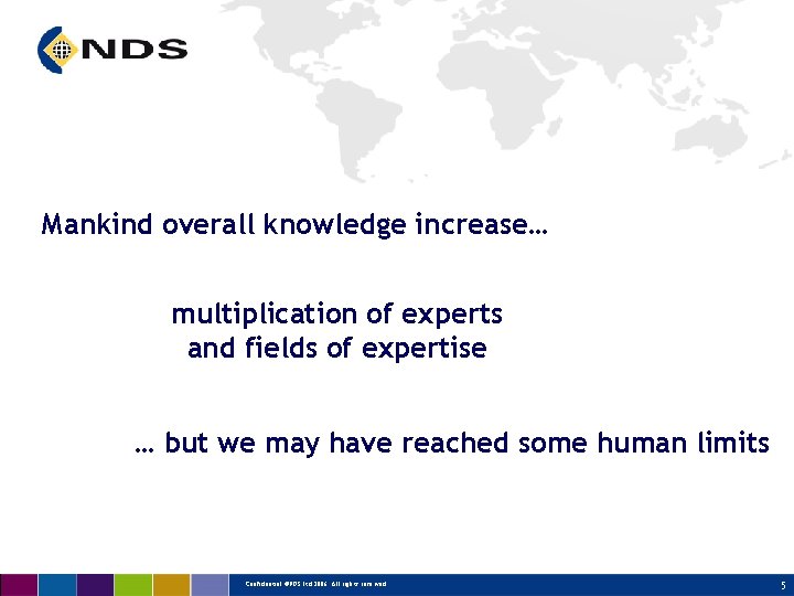 Mankind overall knowledge increase… multiplication of experts and fields of expertise … but we