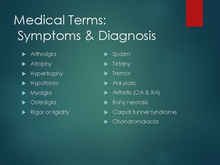 Medical Terms: Symptoms & Diagnosis Arthralgia Spasm Atrophy Tetany Hypertrophy Tremor Hypotonia Ankylosis Myalgia