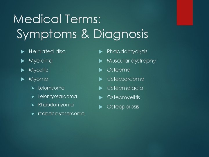 Medical Terms: Symptoms & Diagnosis Herniated disc Rhabdomyolysis Myeloma Muscular dystrophy Myositis Osteoma Myoma