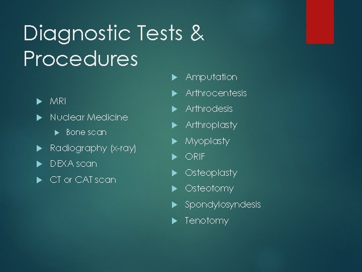 Diagnostic Tests & Procedures MRI Nuclear Medicine Bone scan Radiography (x-ray) DEXA scan CT