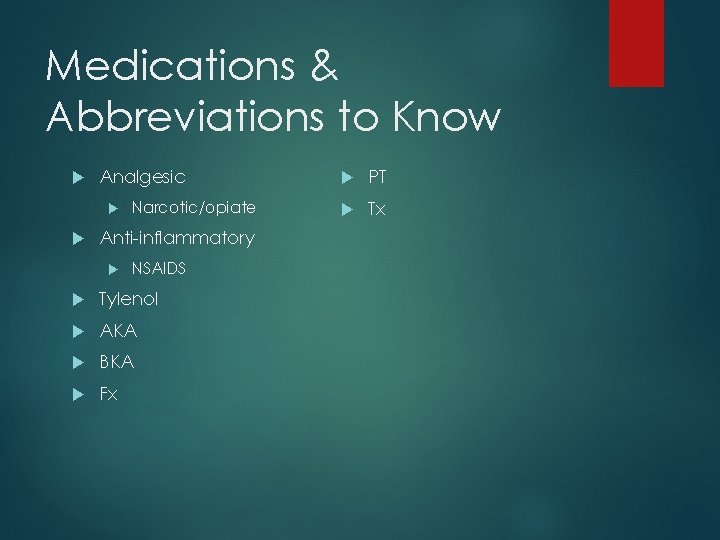 Medications & Abbreviations to Know Analgesic Narcotic/opiate Anti-inflammatory NSAIDS Tylenol AKA BKA Fx PT