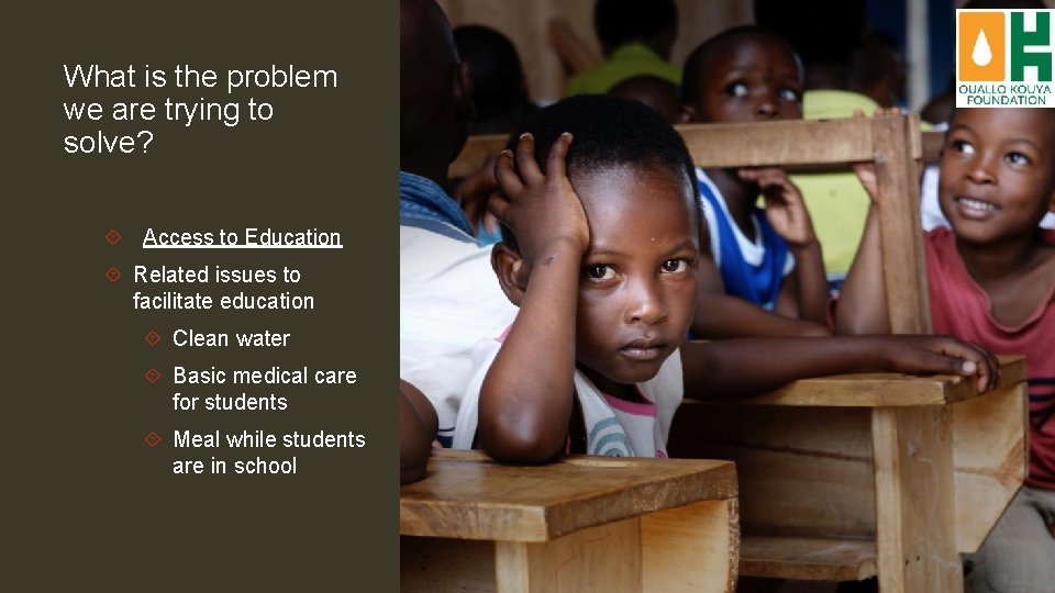 What is the problem we are trying to solve? Access to Education Related issues